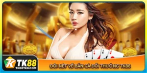 Đôi nét về bắn cá đổi thưởng TK88