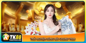 Trải nghiệm sòng bài casino TK88